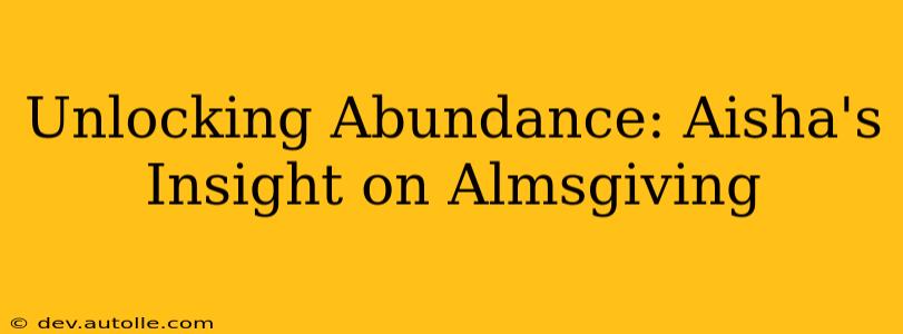 Unlocking Abundance: Aisha's Insight on Almsgiving