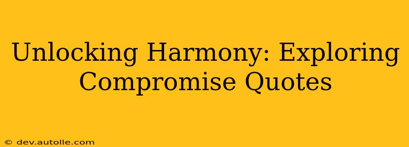 Unlocking Harmony: Exploring Compromise Quotes