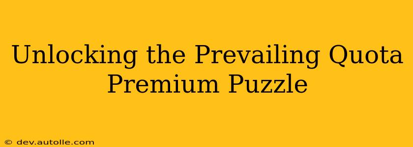 Unlocking the Prevailing Quota Premium Puzzle