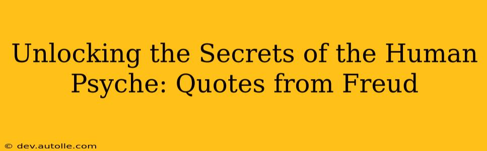 Unlocking the Secrets of the Human Psyche: Quotes from Freud