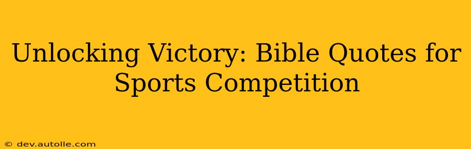 Unlocking Victory: Bible Quotes for Sports Competition