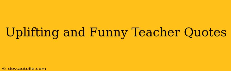 Uplifting and Funny Teacher Quotes