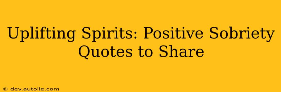 Uplifting Spirits: Positive Sobriety Quotes to Share