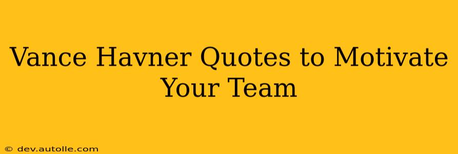 Vance Havner Quotes to Motivate Your Team