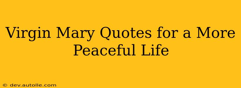 Virgin Mary Quotes for a More Peaceful Life