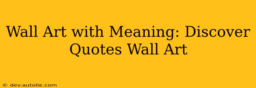 Wall Art with Meaning: Discover Quotes Wall Art