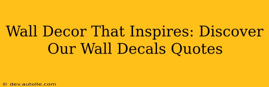 Wall Decor That Inspires: Discover Our Wall Decals Quotes