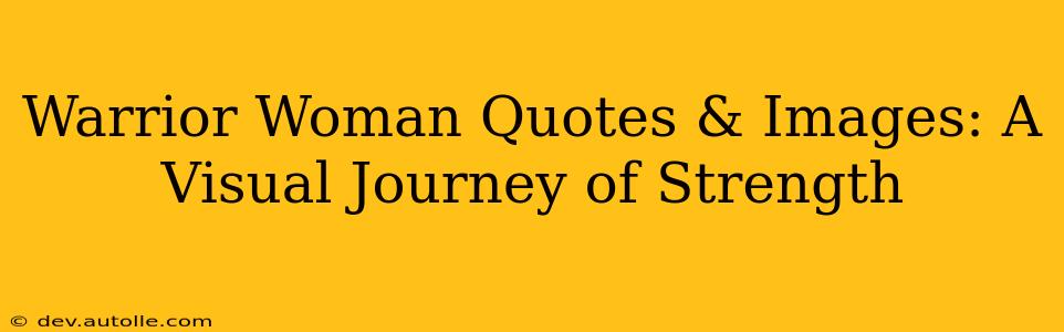 Warrior Woman Quotes & Images: A Visual Journey of Strength