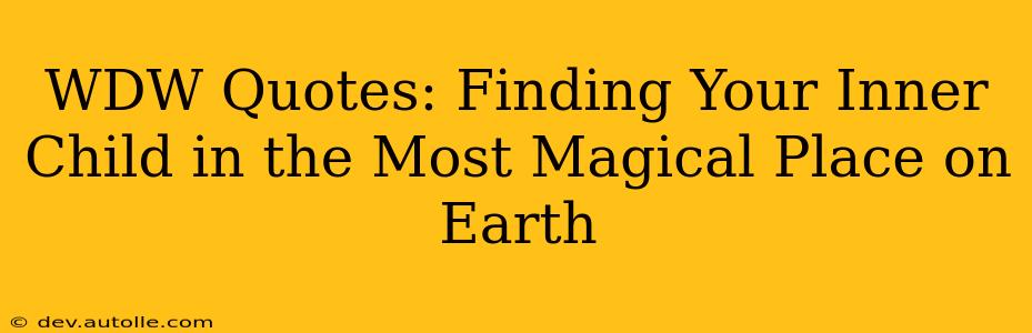 WDW Quotes: Finding Your Inner Child in the Most Magical Place on Earth