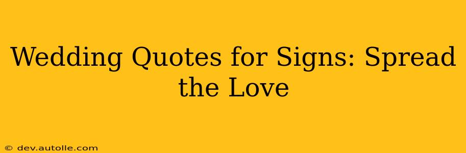 Wedding Quotes for Signs: Spread the Love