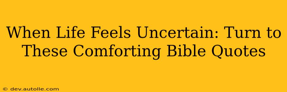 When Life Feels Uncertain: Turn to These Comforting Bible Quotes