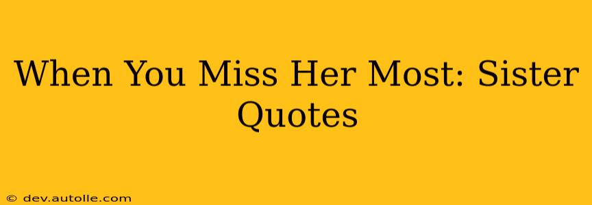 When You Miss Her Most: Sister Quotes