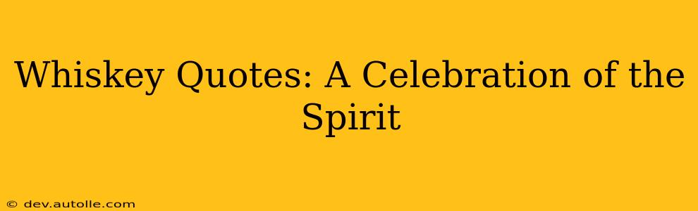 Whiskey Quotes: A Celebration of the Spirit