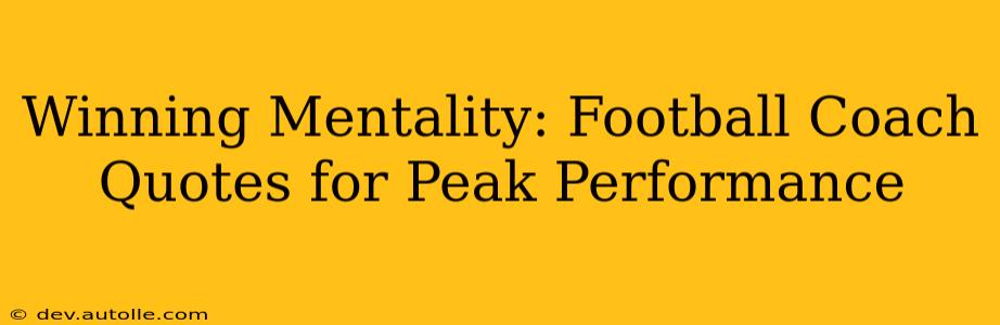 Winning Mentality: Football Coach Quotes for Peak Performance
