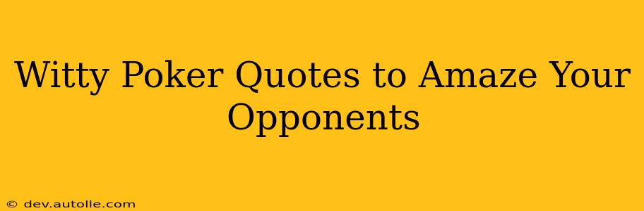 Witty Poker Quotes to Amaze Your Opponents