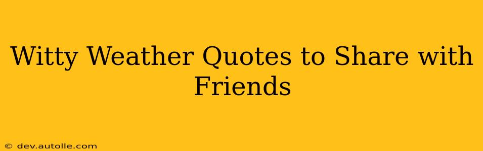 Witty Weather Quotes to Share with Friends