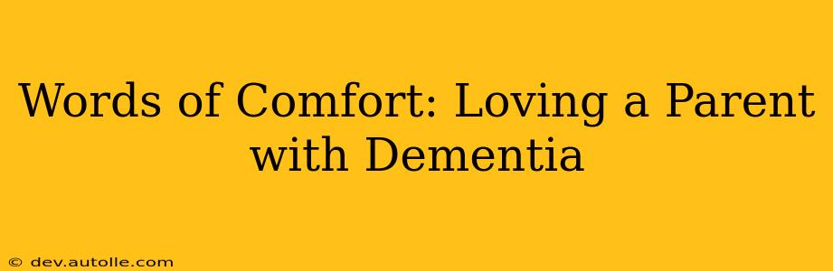 Words of Comfort: Loving a Parent with Dementia