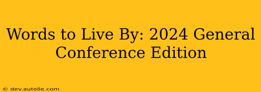 Words to Live By: 2024 General Conference Edition