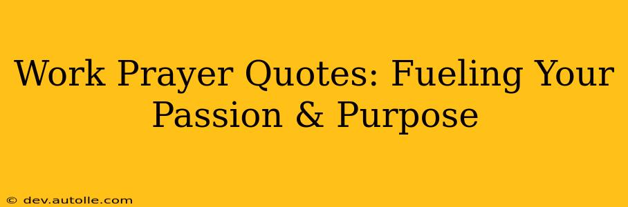 Work Prayer Quotes: Fueling Your Passion & Purpose