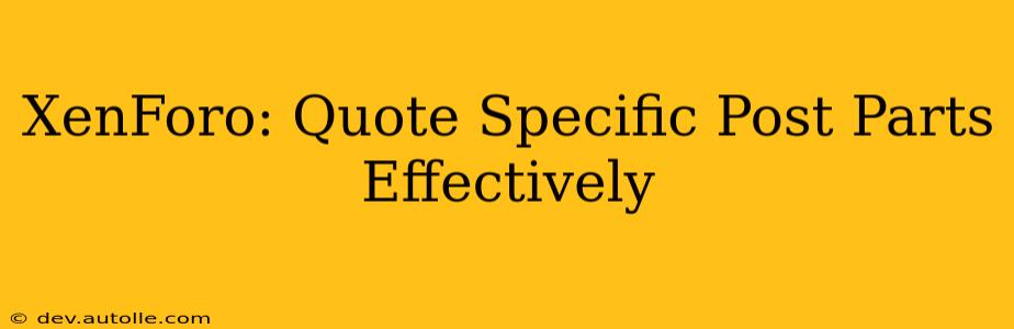 XenForo: Quote Specific Post Parts Effectively