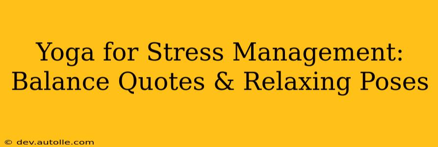 Yoga for Stress Management: Balance Quotes & Relaxing Poses