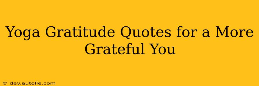 Yoga Gratitude Quotes for a More Grateful You